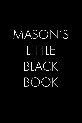 Mason's Little Black Book: The Perfect Dating Companion For A Handsome Man Named Mason. A Secret Place For Names, Phone Numbers, And Addresses.
