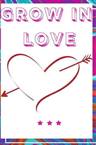 Grow In Love Workbook: Ideal And Perfect Gift For Grow In Love Workbook | Best Love Gift For Loved Ones | Gift Workbook And Notebook About Grow In ... Wife, Boyfriend, Girlfriend And Parents