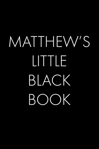Matthew's Little Black Book: The Perfect Dating Companion For A Handsome Man Named Matthew. A Secret Place For Names, Phone Numbers, And Addresses.