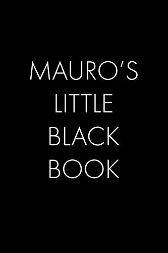 Mauro's Little Black Book: The Perfect Dating Companion For A Handsome Man Named Mauro. A Secret Place For Names, Phone Numbers, And Addresses.