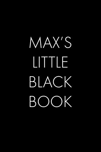 Max's Little Black Book: The Perfect Dating Companion For A Handsome Man Named Max. A Secret Place For Names, Phone Numbers, And Addresses.