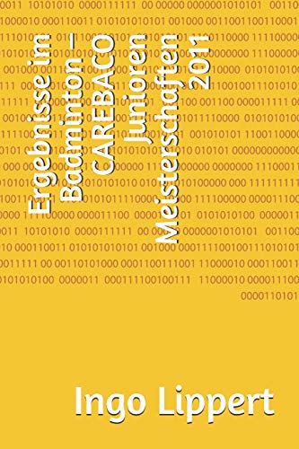 Ergebnisse Im Badminton ? Carebaco Junioren Meisterschaften 2011 (Sportstatistik) (German Edition)