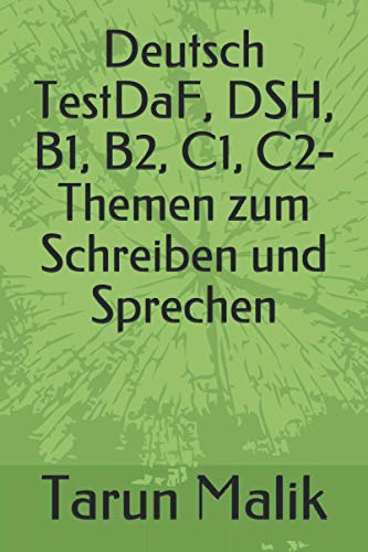 Deutsch Testdaf, Dsh, B1, B2, C1, C2- Themen Zum Schreiben Und Sprechen (German Edition)