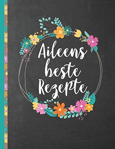 Aileens Beste Rezepte: Das Personalisierte Rezeptbuch "Aileen" Zum Selberschreiben F?r 120 Rezept Favoriten Mit Inhaltsverzeichnis Uvm. Û Schwarzes ... Softcover (Leeres Kochbuch) (German Edition)