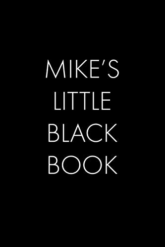 Mike's Little Black Book: The Perfect Dating Companion For A Handsome Man Named Mike. A Secret Place For Names, Phone Numbers, And Addresses.
