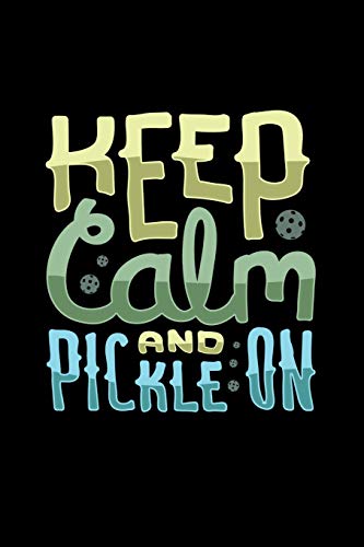 Keep Calm And Pickle On: 120 Pages I 6X9 I Dot Grid I Funny Pickleball Gifts Fur Sport Enthusiasts - 9781074487690