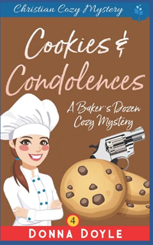 Cookies And Condolences: Christian Cozy Mystery (A Baker's Dozen Cozy Mystery)