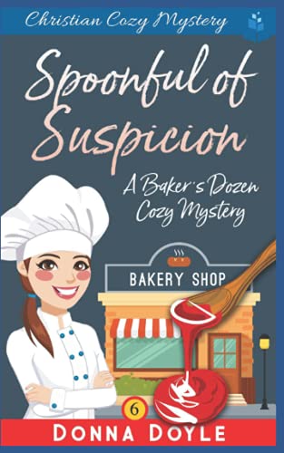 A Spoonful Of Suspicion: Christian Cozy Mystery (A Baker's Dozen Cozy Mystery)