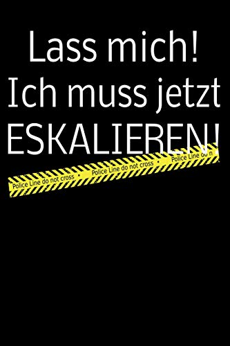 Lass Mich! Ich Muss Jetzt Eskalieren!: Liniertes Tagebuch Mit 120 Seiten | 6X9 Zoll | Tagebuch, Notizbuch, Schulheft Uvm. | Lustig (German Edition)
