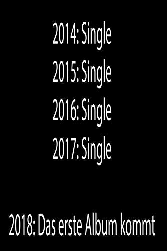 2014: Single 2015: Single 2016: Single 2017: Single 2018: Das Erste Album Kommt: Liniertes Tagebuch Mit 120 Seiten | 6X9 Zoll | Tagebuch, Notizbuch, Schulheft Uvm. | Lustig (German Edition)