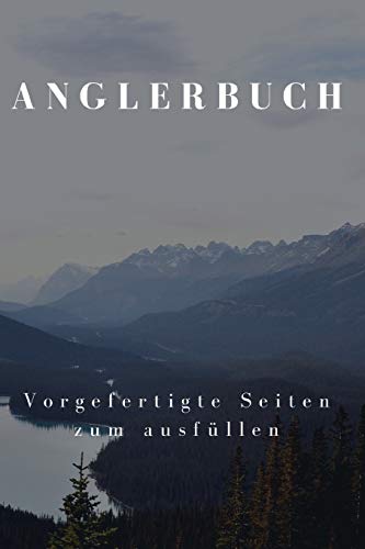 Anglerbuch Vorgefertigte Seiten Zum Ausf?llen: F?r Hobby-Angler Um Die Sch÷Nsten Angel-Erlebnisse Festzuhalten, 110 Seiten A5 Format (German Edition)