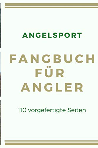 Angelsport Fangbuch F?r Angler 110 Vorgefertigte Seiten: F?r Hobby-Angler Um Die Sch÷Nsten Angel-Erlebnisse Festzuhalten, Im A5 Format (German Edition)