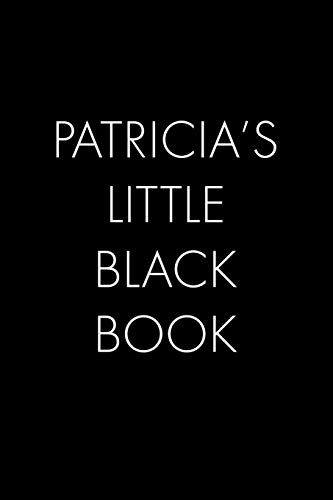 Patricia's Little Black Book: The Perfect Dating Companion For A Handsome Man Named Patricia. A Secret Place For Names, Phone Numbers, And Addresses.