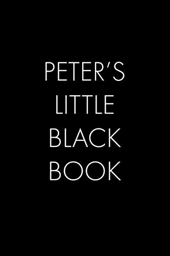Peter's Little Black Book: The Perfect Dating Companion For A Handsome Man Named Peter. A Secret Place For Names, Phone Numbers, And Addresses.