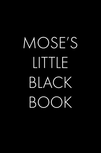 Mose's Little Black Book: The Perfect Dating Companion For A Handsome Man Named Mose. A Secret Place For Names, Phone Numbers, And Addresses.