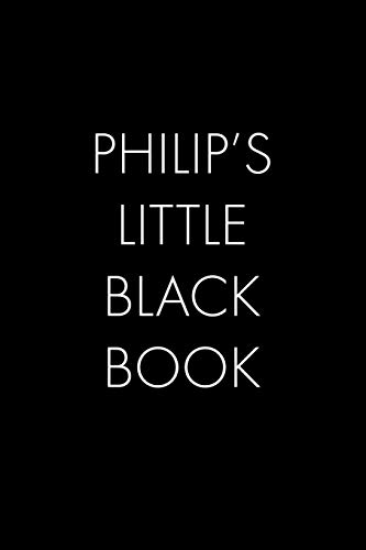 Philip's Little Black Book: The Perfect Dating Companion For A Handsome Man Named Philip. A Secret Place For Names, Phone Numbers, And Addresses.