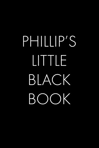 Phillip's Little Black Book: The Perfect Dating Companion For A Handsome Man Named Phillip. A Secret Place For Names, Phone Numbers, And Addresses.