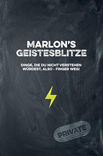 Marlon's Geistesblitze - Dinge, Die Du Nicht Verstehen W?rdest, Also - Finger Weg! Private: Cooles Notizbuch Ca. A5 F?r Alle M?nner 108 Seiten Mit Punkteraster (German Edition)