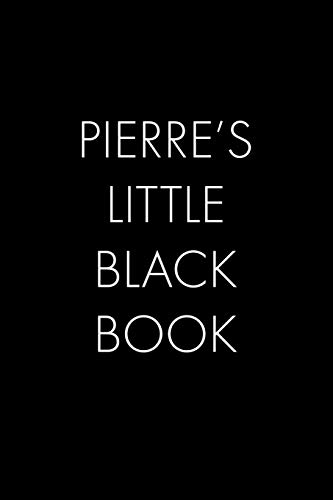 Pierre's Little Black Book: The Perfect Dating Companion For A Handsome Man Named Pierre. A Secret Place For Names, Phone Numbers, And Addresses.