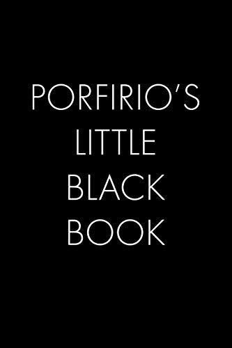Porfirio's Little Black Book: The Perfect Dating Companion For A Handsome Man Named Porfirio. A Secret Place For Names, Phone Numbers, And Addresses.