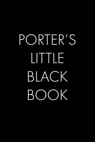 Porter's Little Black Book: The Perfect Dating Companion For A Handsome Man Named Porter. A Secret Place For Names, Phone Numbers, And Addresses.