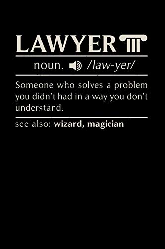 Lawyer Noun. /Law.Yer/ Someone Who Solvers A Problem You Didn't Know You Had In A Way You Don't Unterstand See Also: Wizard, Magican: 120 Pages I 6X9 I Dot Grid I Funny Lawyer And Advocate Gifts