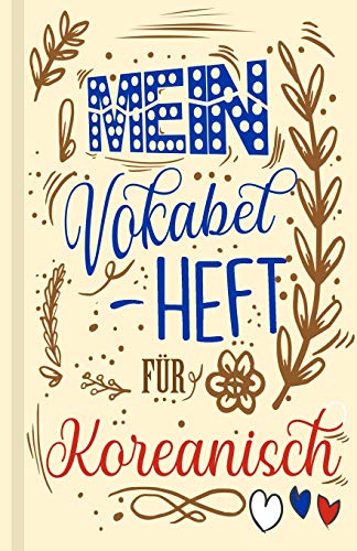 Koreanisches Vokabelbuch - Mein Vokabelheft F?r Koreanisch (Lernhilfe): Leeres Heft F?r Koreanische Vokabeln Zum Koreanisch Lernen, F?r Sprachkurs, ... Geschenk F?r Sprachsch?ler (German Edition)