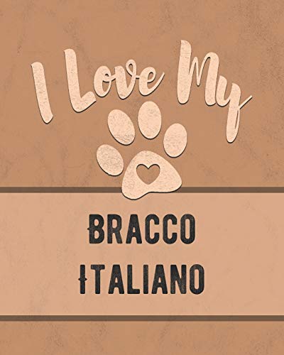 I Love My Bracco Italiano: Keep Track Of Your Dog's Life, Vet, Health, Medical, Vaccinations And More For The Pet You Love