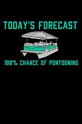 Today's Furecast 100% Chance Of Pontooning: 120 Pages I 6X9 I Dot Grid I Funny Boating, Sailing & Vacation Gifts - 9781074563660