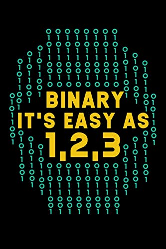 Binary It's Easy As 1 2 3 (1, 10, 11): 120 Pages I 6X9 I Dot Grid I Funny Software Engineering, Coder & Hacker Gifts - 9781074647148