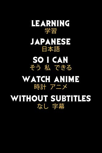 Learning Japanese So I Can Watch Anime Without Subtitles: 120 Pages I 6X9 I Dot Grid I Funny Manga & Japanese Animation Lover Gifts - 9781074568801