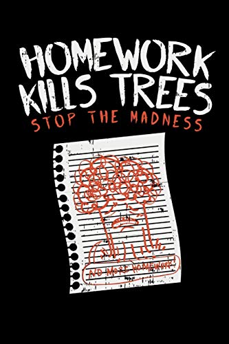 Homework Kills Trees Stop The Madness: 120 Pages I 6X9 I Dot Grid I Funny Teacher, Student & Professor Gifts