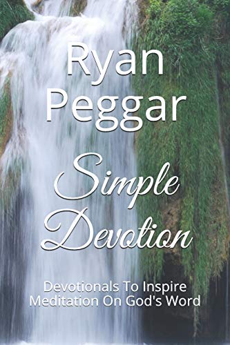Simple Devotion: Devotionals To Inspire Meditation On God's Word