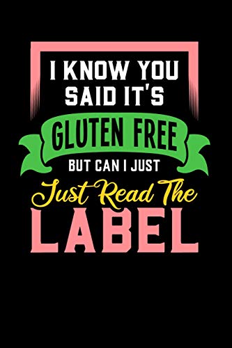 I Know You Said It's Gluten Free But Can I Just Read The Label: 120 Pages I 6X9 I Dot Grid I Funny Food Triggered Intolerance Gifts - 9781074578367