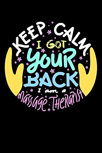 Keep Calm I Got Your Back I Am A Massage Therapist: 120 Pages I 6X9 I Dot Grid I Funny Massage Therapy Gifts - 9781074578718