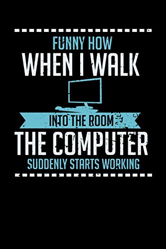 Funny How When I Walk Into The Room The Computer Suddenly Starts Working: 120 Pages I 6X9 I Dot Grid I Funny Computer And Tech Gadget Gifts