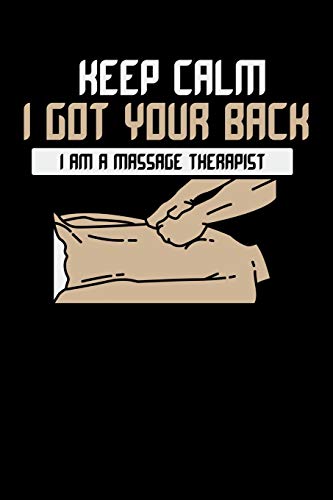Keep Calm I Got Your Back I Am A Massage Therapist: 120 Pages I 6X9 I Dot Grid I Funny Massage Therapy Gifts - 9781074580636