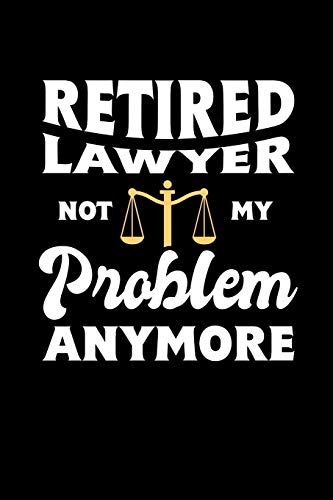 Retired Lawyer Not My Problem Anymore: 120 Pages I 6X9 I Dot Grid I Funny Retirement And Advocate Gifts - 9781074583637