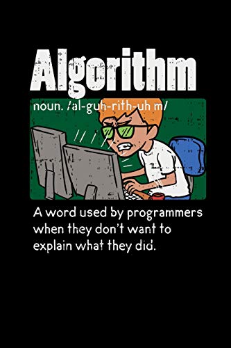 Algorithm A Word Used By Programmers When Thy Don't Want To Explain What They Did: 120 Pages I 6X9 I Dot Grid I Funny Software Engineering, Coder & Hacker Gifts - 9781074583699