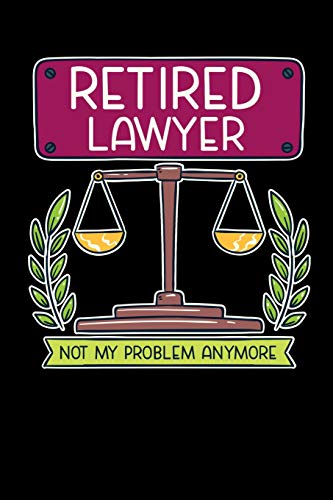 Retired Lawyer Not My Problem Anymore: 120 Pages I 6X9 I Dot Grid I Funny Retirement And Advocate Gifts - 9781074584818