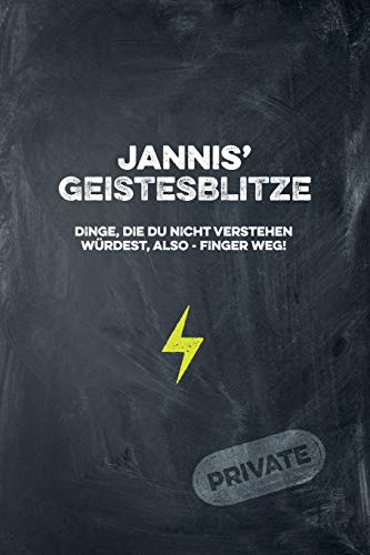 Jannis' Geistesblitze - Dinge, Die Du Nicht Verstehen W?rdest, Also - Finger Weg! Private: Cooles Notizbuch Ca. A5 F?r Alle M?nner 108 Seiten Mit Punkteraster (German Edition)