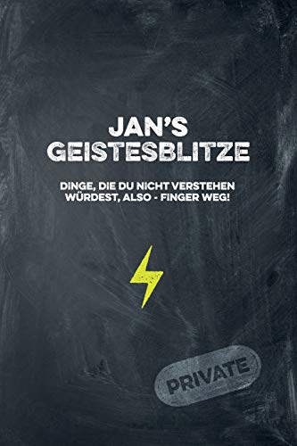 Jan's Geistesblitze - Dinge, Die Du Nicht Verstehen W?rdest, Also - Finger Weg! Private: Cooles Notizbuch Ca. A5 F?r Alle M?nner 108 Seiten Mit Punkteraster (German Edition)