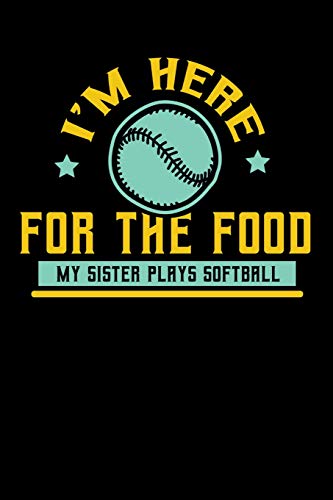 I'M Here For The Food My Sister Plays Softball: 120 Pages I 6X9 I Dot Grid I Funny Softball Sport Competition Gifts