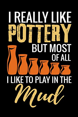 I Really Like Pottery But Most Of All I Like To Play In The Mu