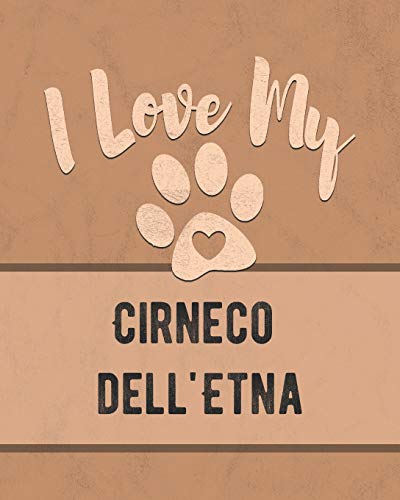 I Love My Cirneco Dell'Etna: Keep Track Of Your Dog's Life, Vet, Health, Medical, Vaccinations And More For The Pet You Love