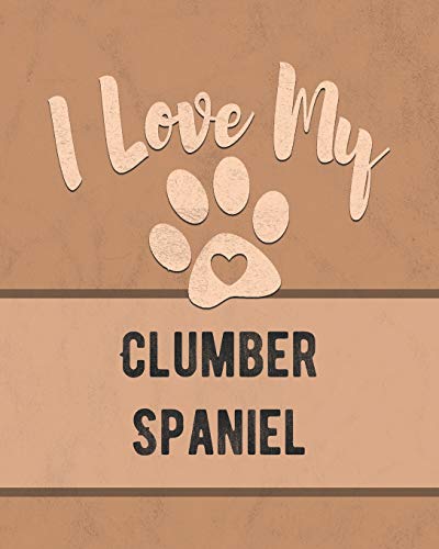 I Love My Clumber Spaniel: Keep Track Of Your Dog's Life, Vet, Health, Medical, Vaccinations And More For The Pet You Love