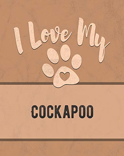 I Love My Cockapoo: Keep Track Of Your Dog's Life, Vet, Health, Medical, Vaccinations And More For The Pet You Love