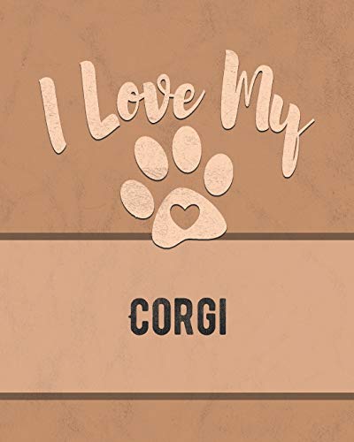 I Love My Corgi: Keep Track Of Your Dog's Life, Vet, Health, Medical, Vaccinations And More For The Pet You Love
