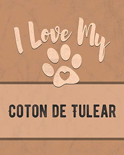 I Love My Coton De Tulear: Keep Track Of Your Dog's Life, Vet, Health, Medical, Vaccinations And More For The Pet You Love