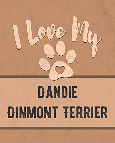 I Love My Dandie Dinmont Terrier: Keep Track Of Your Dog's Life, Vet, Health, Medical, Vaccinations And More For The Pet You Love